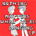 Nothing Matters When We're Dancing